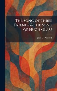 The Song of Three Friends & the Song of Hugh Glass