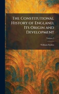 The Constitutional History of England, Its Origin and Development