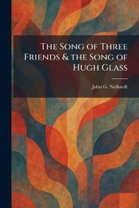 The Song of Three Friends & the Song of Hugh Glass