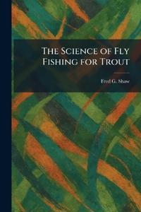 The Science of Fly Fishing for Trout