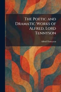 The Poetic and Dramatic Works of Alfred, Lord Tennyson