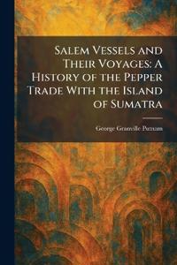 Salem Vessels and Their Voyages