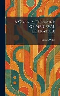A Golden Treasury of Medieval Literature