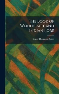 The Book of Woodcraft and Indian Lore