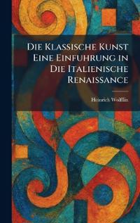 Die Klassische Kunst Eine Einfuhrung in Die Italienische Renaissance