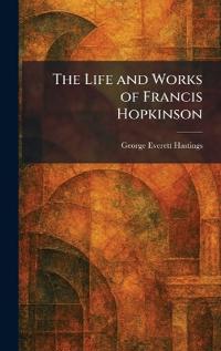 The Life and Works of Francis Hopkinson