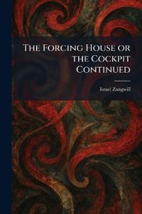 The Forcing House or the Cockpit Continued