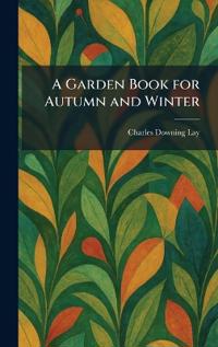 A Garden Book for Autumn and Winter