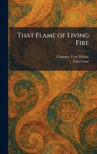 That Flame of Living Fire