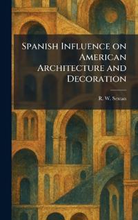 Spanish Influence on American Architecture and Decoration