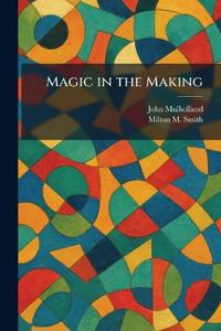 Magic in the Making