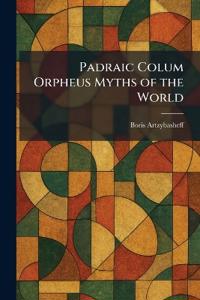 Padraic Colum Orpheus Myths of the World