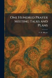One Hundred Prayer Meeting Talks and Plans