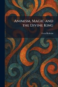 Animism, Magic and the Divine King