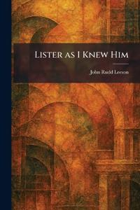 Lister as I Knew Him