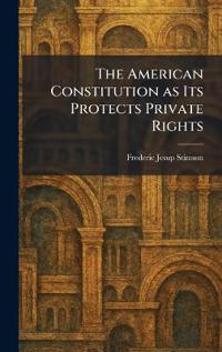The American Constitution as Its Protects Private Rights