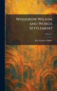 Woodrow Wilson and World Settlement