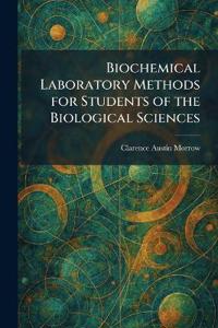 Biochemical Laboratory Methods for Students of the Biological Sciences