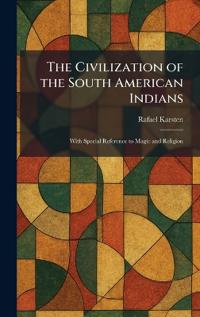The Civilization of the South American Indians