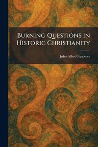 Burning Questions in Historic Christianity