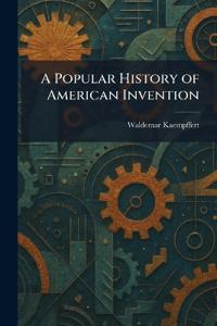 A Popular History of American Invention