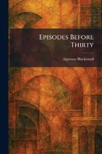 Episodes Before Thirty