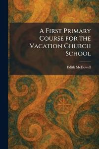 A First Primary Course for the Vacation Church School