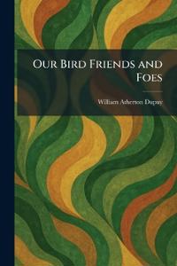 Our Bird Friends and Foes