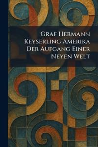 Graf Hermann Keyserling Amerika Der Aufgang Einer Neyen Welt