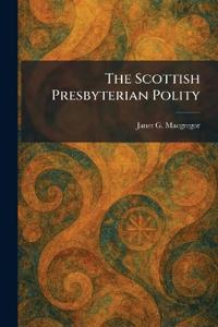 The Scottish Presbyterian Polity