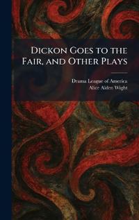 Bokomslag för "Dickon Goes to the Fair, and Other Plays"