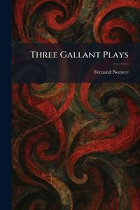 Three Gallant Plays