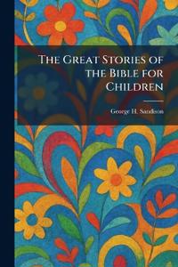 The Great Stories of the Bible for Children