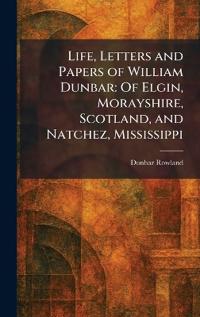 Life, Letters and Papers of William Dunbar