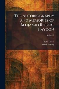 The Autobiography and Memories of Benjamin Robert Haydon