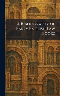 A Bibliography of Early English Law Books