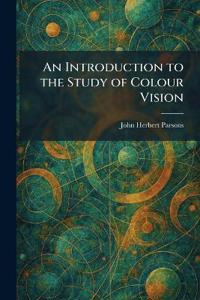 An Introduction to the Study of Colour Vision