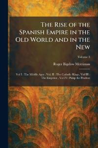 The Rise of the Spanish Empire in the Old World and in the New