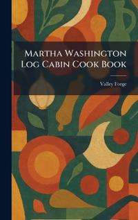Martha Washington Log Cabin Cook Book