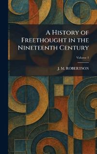 A History of Freethought in the Nineteenth Century