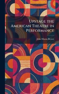 Bokomslag for "Upstage the American Theatre in Performance"