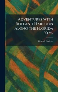 Bokomslag för "Adventures With Rod and Harpoon Along the Florida Keys"