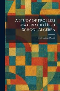 A Study of Problem Material in High School Algebra