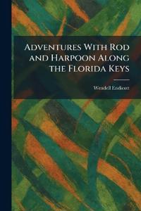 Adventures With Rod and Harpoon Along the Florida Keys