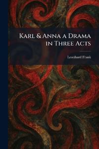 Karl & Anna a Drama in Three Acts