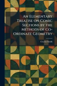 An Elementary Treatise on Conic Sections by the Methods of Co-Ordinate Geometry