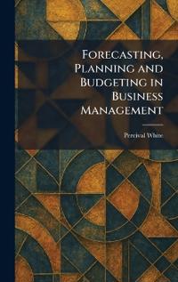 Forecasting, Planning and Budgeting in Business Management