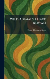 Wild Animals, I Have Known