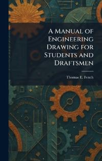 A Manual of Engineering Drawing for Students and Draftsmen