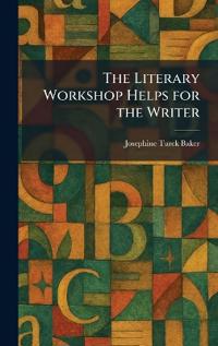 The Literary Workshop Helps for the Writer